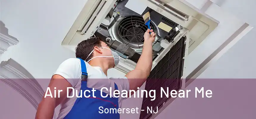 Air Duct Cleaning Near Me Somerset - NJ