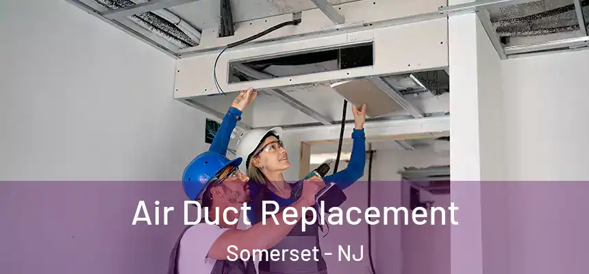 Air Duct Replacement Somerset - NJ