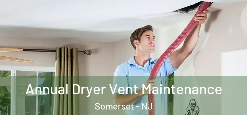Annual Dryer Vent Maintenance Somerset - NJ