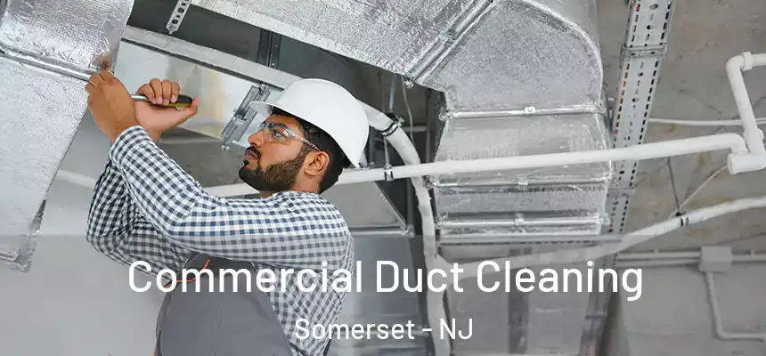 Commercial Duct Cleaning Somerset - NJ