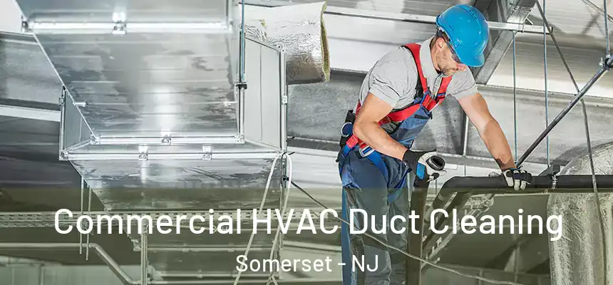 Commercial HVAC Duct Cleaning Somerset - NJ