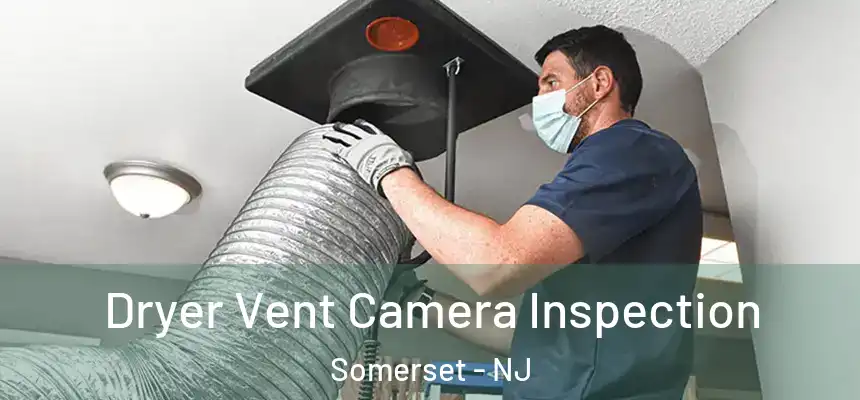 Dryer Vent Camera Inspection Somerset - NJ
