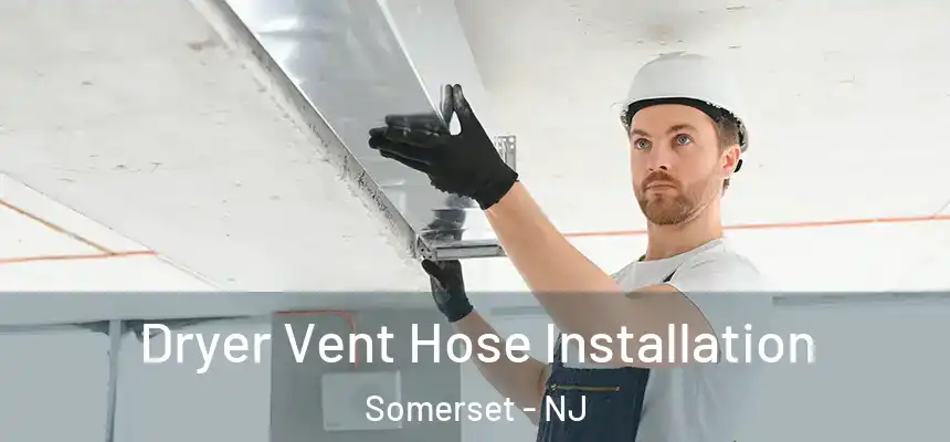 Dryer Vent Hose Installation Somerset - NJ