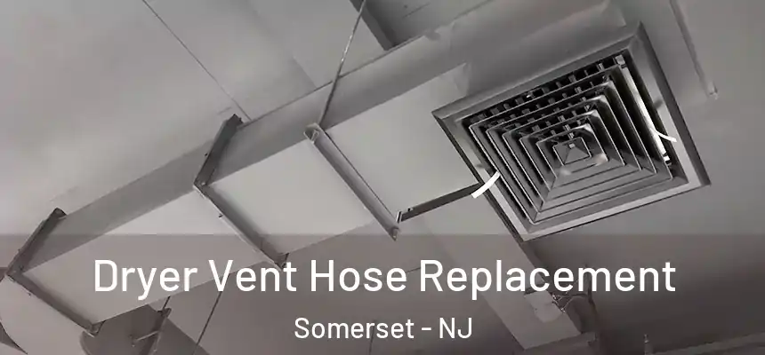  Dryer Vent Hose Replacement Somerset - NJ