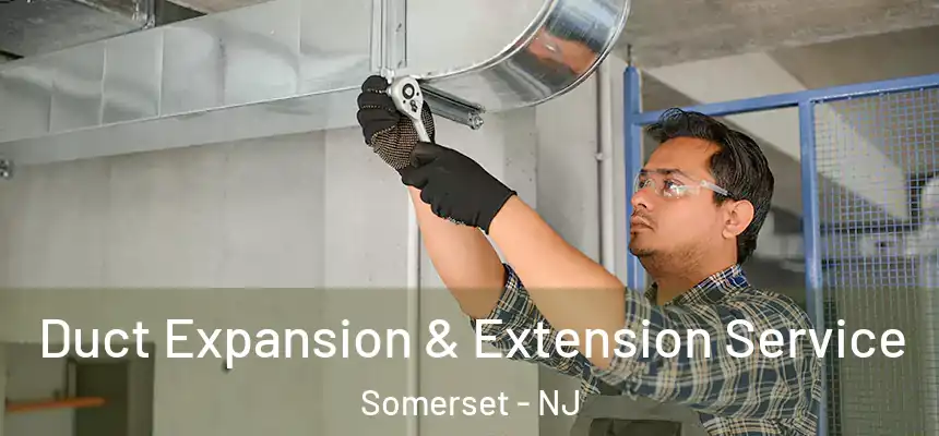  Duct Expansion & Extension Service Somerset - NJ