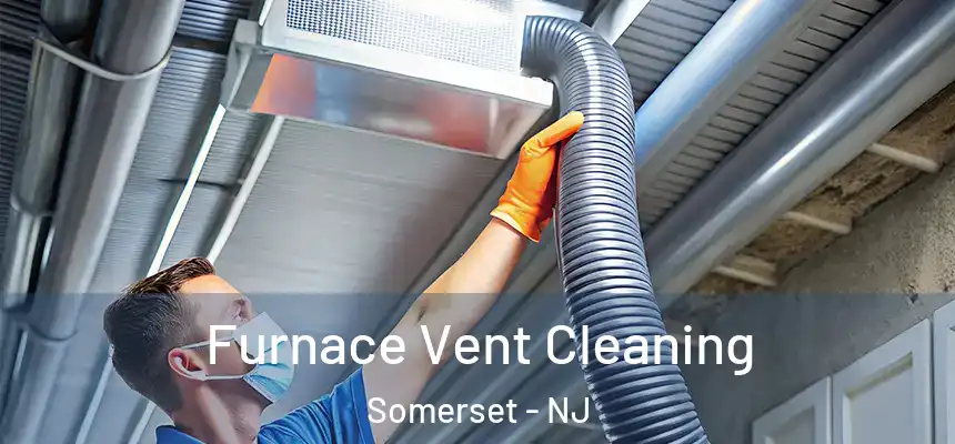 Furnace Vent Cleaning Somerset - NJ