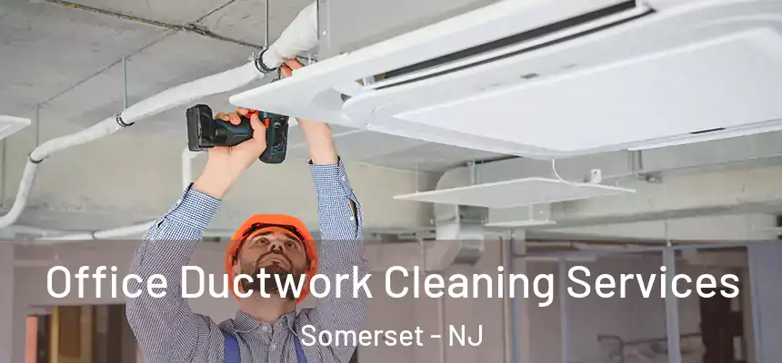  Office Ductwork Cleaning Services Somerset - NJ