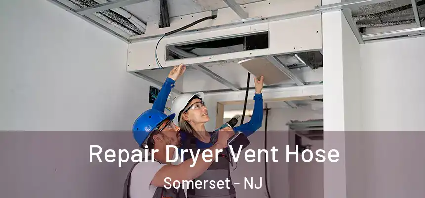 Repair Dryer Vent Hose Somerset - NJ