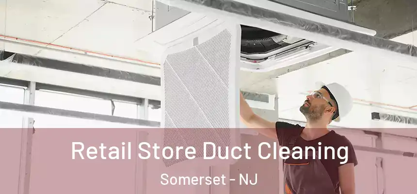 Retail Store Duct Cleaning Somerset - NJ