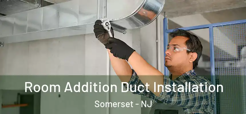  Room Addition Duct Installation Somerset - NJ