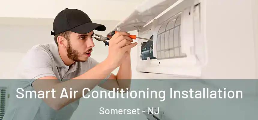 Smart Air Conditioning Installation Somerset - NJ