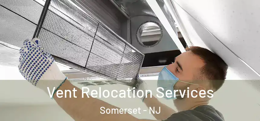Vent Relocation Services Somerset - NJ