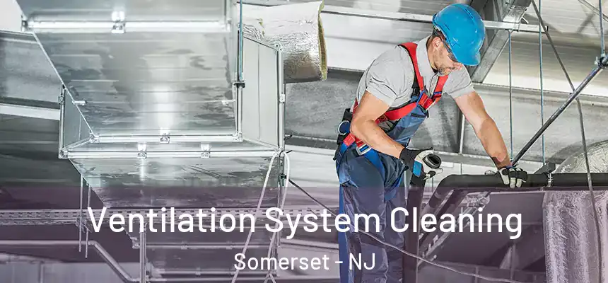  Ventilation System Cleaning Somerset - NJ