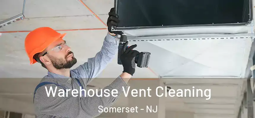 Warehouse Vent Cleaning Somerset - NJ